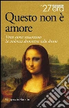 Questo non è amore: Venti storie raccontano la violenza domestica sulle donne. E-book. Formato PDF ebook di La 27esima Ora
