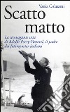 Scatto matto: La stravagante vita di Adolfo Porry-Pastorel, il padre dei fotoreporter. E-book. Formato EPUB ebook