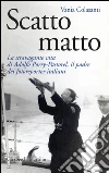 Scatto matto: La stravagante vita di Adolfo Porry-Pastorel, il padre dei fotoreporter. E-book. Formato PDF ebook di Vania Colasanti