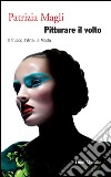 Pitturare il volto: Il Trucco, l’Arte, la Moda. E-book. Formato EPUB ebook di Patrizia Magli