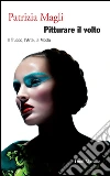 Pitturare il volto: Il Trucco, l’Arte, la Moda. E-book. Formato PDF ebook di Patrizia Magli