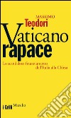 Vaticano rapace: Lo scandaloso finanziamento dell'Italia alla Chiesa. E-book. Formato EPUB ebook