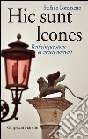 Hic sunt leones: Venticinque storie di veneti notevoli. E-book. Formato EPUB ebook