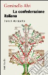 La confederazione italiana: Diario di vita tripartita. E-book. Formato EPUB ebook di Geminello Alvi