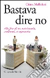 Bastava dire no: Alla fine di un matrimonio, credetemi, si sopravvive. E-book. Formato EPUB ebook