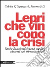 Lepri che vincono la crisi: Storie di aziende (quasi medie) vincenti nei mercati globali. E-book. Formato EPUB ebook