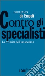 Contro gli specialisti: La rivincita dell'umanesimo. E-book. Formato EPUB ebook