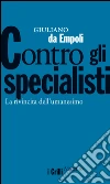 Contro gli specialisti: La rivincita dell'umanesimo. E-book. Formato EPUB ebook di Giuliano Da Empoli