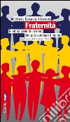 Fraternità: Rilettura civile di un'idea che può cambiare il mondo. E-book. Formato EPUB ebook di Maria Rosaria Manieri