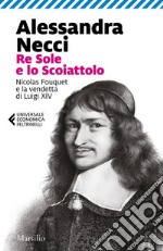 Re Sole e lo Scoiattolo: Nicolas Fouquet e la vendetta di Luigi XIV. E-book. Formato EPUB ebook