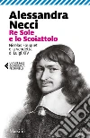 Re Sole e lo Scoiattolo: Nicolas Fouquet e la vendetta di Luigi XIV. E-book. Formato PDF ebook di Alessandra Necci