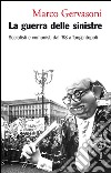 La guerra delle sinistre: Socialisti e comunisti dal '68 a Tangentopoli. E-book. Formato EPUB ebook