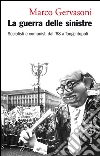 La guerra delle sinistre: Socialisti e comunisti dal '68 a Tangentopoli. E-book. Formato PDF ebook di Marco Gervasoni