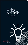 11 idee per l'Italia. E-book. Formato PDF ebook