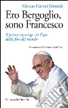 Ero Bergoglio, sono Francesco: Il primo reportage sul Papa dalla fine del mondo. E-book. Formato PDF ebook di Cristian Martini Grimaldi