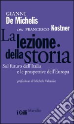 La lezione della storia: Sul futuro dell'Italia e le prospettive dell'Europa. E-book. Formato EPUB