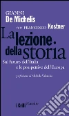 La lezione della storia: Sul futuro dell'Italia e le prospettive dell'Europa. E-book. Formato EPUB ebook di Gianni De Michelis