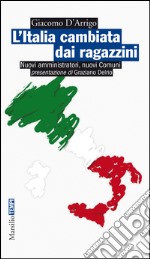 L'Italia cambiata dai ragazzini: Nuovi amministratori, nuovi Comuni. E-book. Formato EPUB ebook