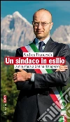 Un sindaco in esilio. La mia storia a Cortina d'Ampezzo. E-book. Formato PDF ebook di Andrea Franceschi