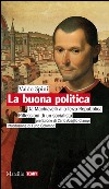 La buona politica: Da Machiavelli alla Terza Repubblica. Riflessioni di un socialista. E-book. Formato EPUB ebook