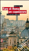 Fare di Roma un capolavoro: La città come passione. E-book. Formato EPUB ebook di Andrea Mondello