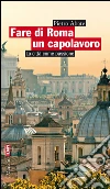 Fare di Roma un capolavoro: La città come passione. E-book. Formato PDF ebook di Andrea Mondello