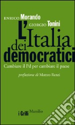 L'Italia dei democratici: Cambiare il Pd per cambiare il paese. E-book. Formato EPUB ebook