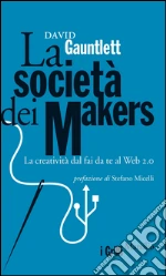 La società dei makers: La creatività dal fai da te al Web 2.0. E-book. Formato EPUB