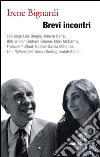 Brevi incontri: Quaranta splendide istantanee con alcuni dei più grandi protagonisti della cultura contemporanea. E-book. Formato EPUB ebook di Irene Bignardi