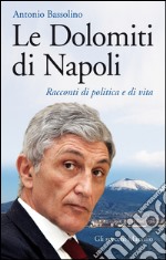 Le Dolomiti di Napoli: Racconti di politica e di vita. E-book. Formato EPUB ebook