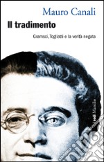 Il tradimento: Gramsci, Togliatti e la verità negata. E-book. Formato EPUB ebook