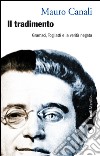 Il tradimento: Gramsci, Togliatti e la verità negata. E-book. Formato EPUB ebook di Mauro Canali