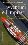 L'avventura e l'impresa: Due uomini lucidi e visionari si incrociano e si confrontano. E-book. Formato PDF ebook di Alex Bellini