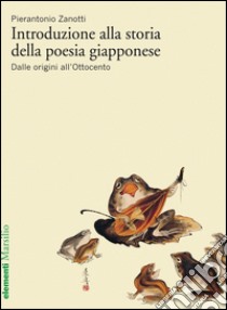 Introduzione alla storia della poesia giapponese vol. 1: Dalle origini all'Ottocento. E-book. Formato EPUB ebook di Pierantonio Zanotti