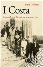 I Costa: Storia di una famiglia e di un'impresa. E-book. Formato EPUB