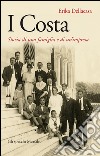 I Costa: Storia di una famiglia e di un'impresa. E-book. Formato EPUB ebook