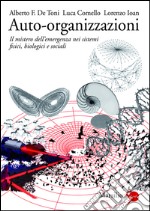 Auto-organizzazioni: Il mistero dell'emergenza nei sistemi fisici, biologici e sociali. E-book. Formato EPUB
