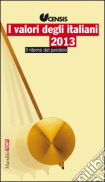 I valori degli italiani 2013: Il ritorno del pendolo. E-book. Formato EPUB ebook di Censis