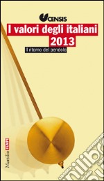 I valori degli italiani 2013: Il ritorno del pendolo. E-book. Formato EPUB ebook