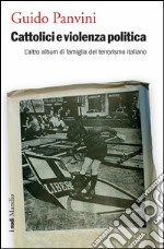 Cattolici e violenza politica: L'altro album di famiglia del terrorismo italiano. E-book. Formato EPUB ebook