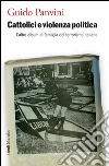 Cattolici e violenza politica: L'altro album di famiglia del terrorismo italiano. E-book. Formato PDF ebook di Guido Panvini