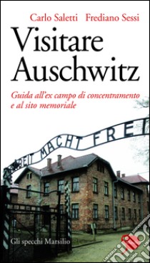 Visitare Auschwitz: Guida all'ex campo di concentramento e al sito memoriale. E-book. Formato EPUB ebook di Frediano Sessi