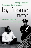 Io, l'uomo nero: Una vita tra politica, violenza e galera. E-book. Formato PDF ebook di Giuseppe Ardica