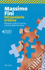 Di[zion]ario erotico: Manuale contro la donna a favore della femmina. E-book. Formato EPUB ebook