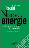 Nuove energie: Le sfide per lo sviluppo dell'Occidente. E-book. Formato PDF ebook di Giuseppe Recchi