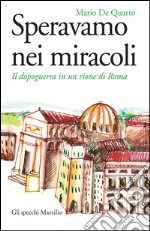 Speravamo nei miracoli: Il dopoguerra in un rione di Roma. E-book. Formato EPUB ebook