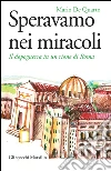 Speravamo nei miracoli: Il dopoguerra in un rione di Roma. E-book. Formato PDF ebook