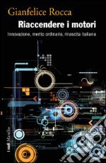 Riaccendere i motori: Innovazione, merito ordinario, rinascita italiana. E-book. Formato EPUB