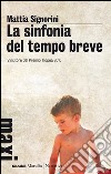 La sinfonia del tempo breve. E-book. Formato EPUB ebook di Mattia Signorini