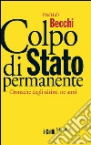 Colpo di Stato permanente: Cronache degli ultimi tre anni. E-book. Formato EPUB ebook di Paolo Becchi